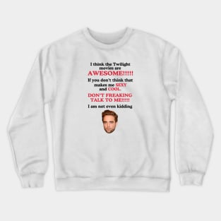 I Think The Twilight Movies are Awesome Robert Pattinson Crewneck Sweatshirt